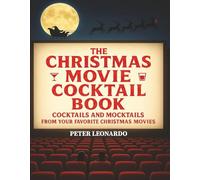 The Christmas Movie Cocktail Book: Cocktails and Mocktails From Your Favorite Christmas Movies