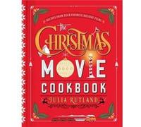 The Christmas Movie Cookbook by Julia Rutland Julia Rutland (Auteur)