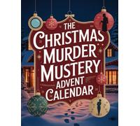 The Christmas Murder Mystery Advent Calendar: Murder on the Yuletide Express - A Cozy Interactive Whodunit with 24 Daily Clues and Puzzles