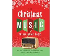 The Christmas Music Trivia Game Book: Quiz your knowledge of classic holiday songs, favorite lyrics, and modern hits!