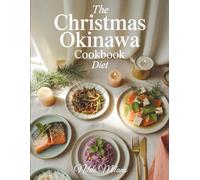 THE CHRISTMAS OKINAWA COOKBOOK DIET: Healthy Festive Recipes Inspired by Okinawa’s Longevity Secrets for a Guilt-Free Christmas