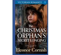 The Christmas Orphan’s Secret Longing: A Heartwarming Christmas Victorian Romance