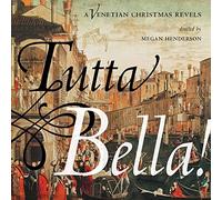 THE CHRISTMAS REVELS; CAMBRIDGE SYMPHONIC BRASS ENSEMBLE; SOPHIE MICHAUX; GIDEON CREVOSHAY - Tutta Bella! A Venetian Christmas Revels