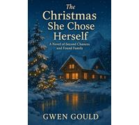 THE CHRISTMAS SHE CHOSE HERSELF: A Novel of Second Chances and Found Family