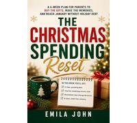 The Christmas Spending Reset: A 6-Week Plan for Parents to Buy the Gifts, Make the Memories, and Reach January Without Holiday Debt