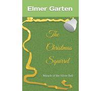 The Christmas Squirrel: Miracle Of The Silver Bell