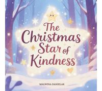 The Christmas Star of Kindness: A Magical Christmas Storybook for Children About Giving, Sharing, and the Brightest Gift of All