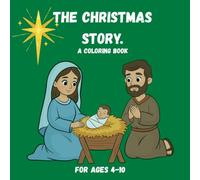 The Christmas Story: A Coloring Book for Kids Ages 4-10: A Christian Nativity Coloring Book Featuring Jesus, Mary, Joseph, Shepherds, Angels, and the Three Wise Men.