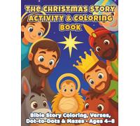 The Christmas Story Activity & Coloring Book: A Christian Bible-Themed Creative Experience for Kids Ages 4-8 Featuring Nativity Scenes, Scripture Verses, Dot-to-Dots, and Mazes