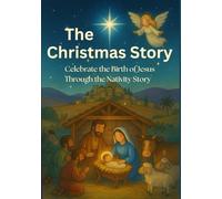 The Christmas Story: Celebrate the Birth of Jesus Through the Nativity Story