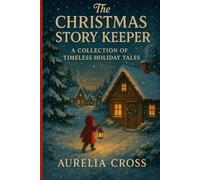 THE CHRISTMAS STORY KEEPER: A Collection of Timeless Holiday Tales