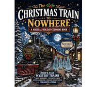 The Christmas Train to Nowhere - A Magical Holiday Coloring Book: Bold and Easy Mystery Trains, Ghost Passengers, Winter Landscapes, and Midnight Journey Scenes for Adults and Teens