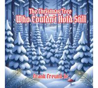 The Christmas Tree Who Couldn't Hold Still: The Wiggliest Tree Learns How to Shine