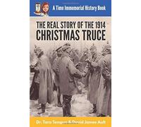 The Christmas Truce: The Real Story Of The 1914 Christmas Truce (A Time Immemorial History Book)
