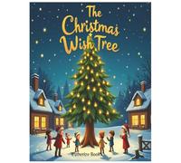 The Christmas Wish Tree: A Magical Christmas Story of Kindness, Gratitude, and Giving for Children ages 4-8.