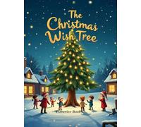 The Christmas Wish Tree: A Magical Christmas Story of Kindness, Gratitude, and Giving for Children ages 4-8.