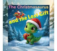 The Christmasaurus and the Lost Gift
