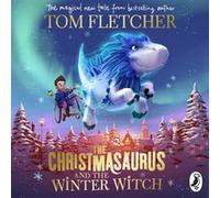 The Christmasaurus and the Winter Witch by Tom Fletcher Unknown (Auteur)