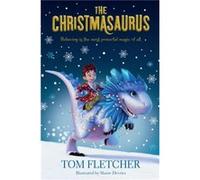 The Christmasaurus by Tom Fletcher & Illustrated by Shane Devries Tom Fletcher Illustrated by Shane Devries (Auteur)