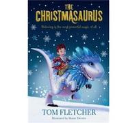 The Christmasaurus by Tom Fletcher & Illustrated by Shane Devries Tom Fletcher Illustrated by Shane Devries (Auteur)