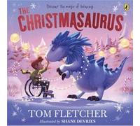 The Christmasaurus: Tom Fletcher's timeless picture book adventure