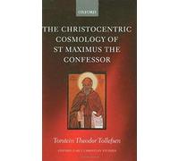The Christocentric Cosmology of St Maximus the Confessor, Oxford Early Christian Studies Torstein Tollefsen (Auteur)