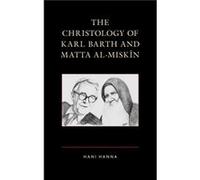 The Christology of Karl Barth and Matta alMiskin by Hani Hanna Hani Hanna (Auteur)