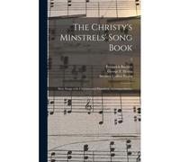 The Christy's Minstrels' Song Book: Sixty Songs With Choruses And Pianoforte Accompaniments; 2