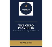 The CHRO Playbook: The Complete Guide to Leading at the C-Suite Level