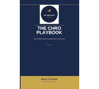 The CHRO Playbook: The Complete Guide to Leading at the C-Suite Level
