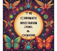The Chromatic Insectarium: Jewel & Gemstone