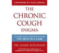The Chronic Cough Enigma: Acid Reflux, Asthma, and Recalcitrant Cough: The Path to a Cure - [Livre en VO] M D Jamie A Koufman (Auteur)