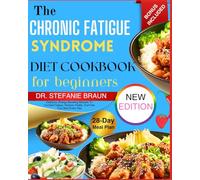 The Chronic Fatigue Syndrome Diet Cookbook For Beginners: Delicious, Energy-Boosting Recipes To Combat Fatigue, Restore Vitality, And Feel Your Best Every Day