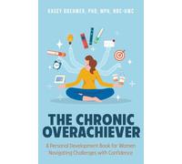 The Chronic Overachiever: A Personal Development Book for Women Navigating Challenges with Confidence