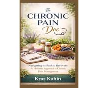 The Chronic Pain Doc: Navigating the Path to Recovery A Holistic Approach to Chronic Pain Management