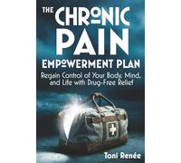 The Chronic Pain Empowerment Plan: Regain Control of Your Body, Mind, and Life with Drug-Free Relief