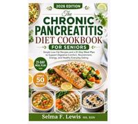 THE CHRONIC PANCREATITIS DIET COOKBOOK FOR SENIORS: Simple Low-Fat Recipes and a 21-Day Meal Plan to Support Digestive Comfort, Nourishment, Energy, and Healthy Everyday Eating