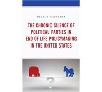 Chronic Silence Of Political Parties In End Of Life Policymaking In The United States