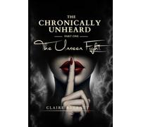 THE CHRONICALLY UNHEARD: PART 1 THE UNSEEN FIGHT