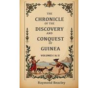 The Chronicle Of The Discovery And Conquest Of Guinea: Volumes 1 & 2 (annotated)