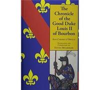 The Chronicle of the Good Duke Louis II of Bourbon by Jean Cabaret dOrville Jean Cabaret d'Orville (Auteur)