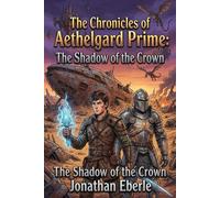 The Chronicles of Aethelgard Prime: The Shadow of the Crown