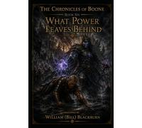 The Chronicles of Boone: Book Six - What Power Leaves Behind
