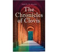 The Chronicles of Clovis Including Esm The MatchMaker Tobermory Sredni Vashtar Wratislav The Easter Egg The Music on the Hill The Peace Offering The Hound H. H. Munro SakiH. H. Munro Saki (Auteur)