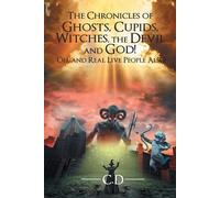 The Chronicles Of Ghosts, Cupids, Witches, The Devil And God! Oh, And Real Live People Also!