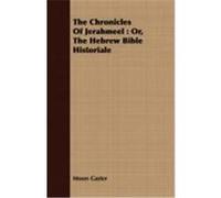 The Chronicles of Jerahmeel: Or, the Hebrew Bible Historiale Gaster, Moses (Auteur)
