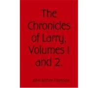 The Chronicles of Larry, Volumes 1 and 2. Archer-Thomson, John (Auteur)
