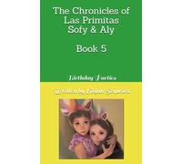 The Chronicles of Las Primitas Sofy & Aly: Book - 5 Birthday Parties