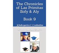 The Chronicles of Las Primitas Sofy & Aly: Book 9 - Kindergarten & Graduation
