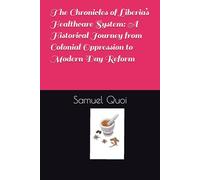 The Chronicles of Liberia’s Healthcare System: A Historical Journey from Colonial Oppression to Modern Day Reform